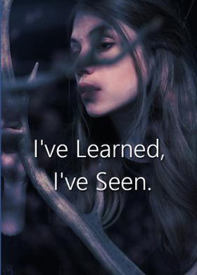 I've Learned, I've Seen..