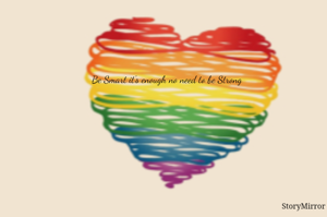 Be Smart it's enough no need to be Strong 