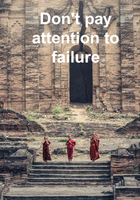 Don't pay attention to failure