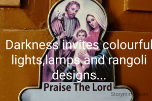 Darkness invites colourful lights,lamps and rangoli designs...