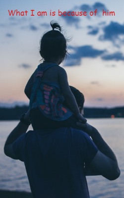 What I am is because of  him