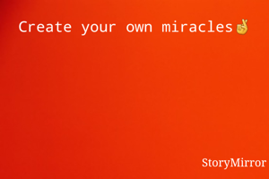 Create your own miracles🤞