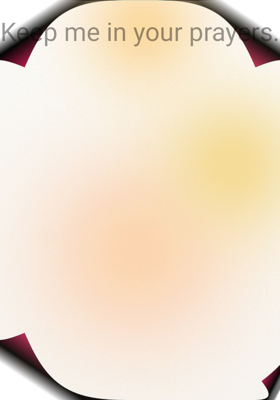 Keep Me In Your Prayers