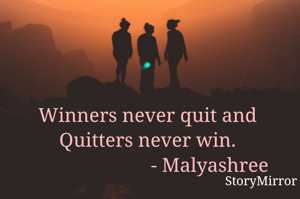 Winners never quit and Quitters never win.
                         - Malyashree