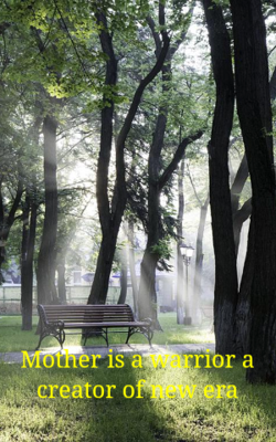 Mother is a warrior a creator of new era