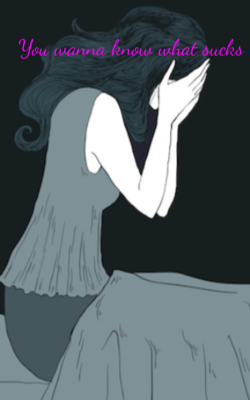 You Wanna Know What Sucks