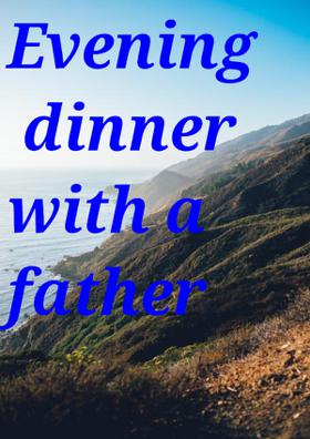 Evening Dinner With A Father