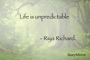 Life can’t be predicted 