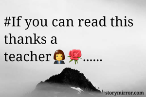 #If you can read this thanks a teacher👩‍💼🌹......
