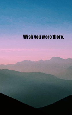 Wish you were there.
