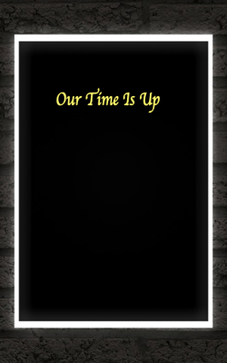 Our Time Is Up
