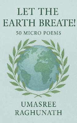 Let the Earth Breathe!  - 50 Micro Poems
