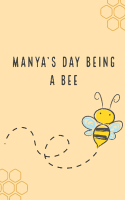 MANYA'S DAY BEING A BEE