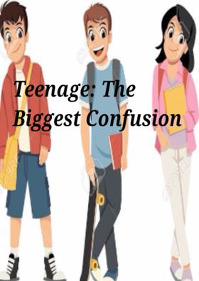Teenage: The Biggest Confusion