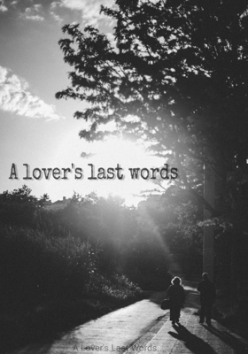 A Lover's Last Words...