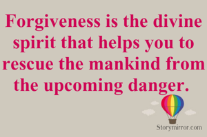 Forgiveness is the divine spir