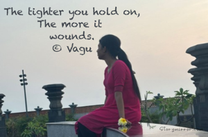 The tighter you hold on,
The more it 
wounds.
© Vagu