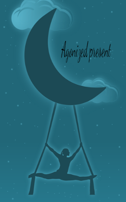 Agonized present