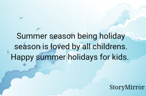 Summer season being holiday season is loved by all childrens. Happy summer holidays for kids. 