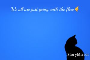We all are just going with the flow🤙