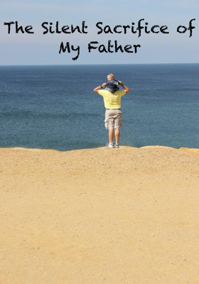 The Silent Sacrifice of My Father