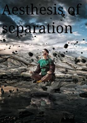 Aesthesis Of Separation