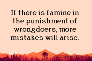 If there is famine in the punishment of wrongdoers, more mistakes will arise.