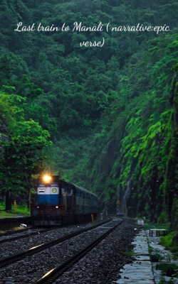 Last train to Manali ( narrative:epic verse)