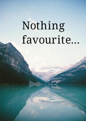 Nothing Favourite...