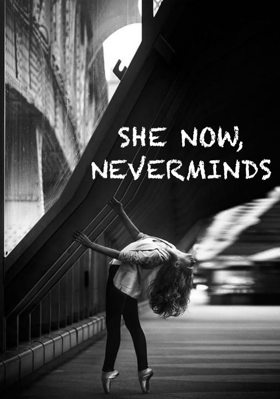 SHE NOW, NEVERMINDS