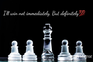 I'll win not immediately, But definitely🍁
