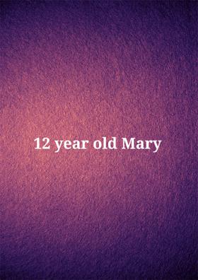 12 Year Old Mary