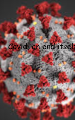 Covid, An End Itself!