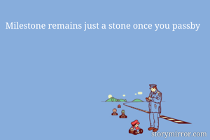 Milestone remains just a stone once you passby