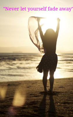 "Never Let Yourself Fade Away"