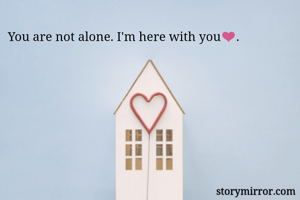 You are not alone. I'm here with you❤️.