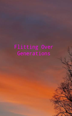 Flitting Over Generations
