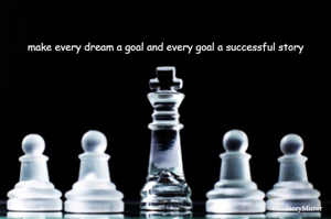 make every dream a goal and every goal a successful story