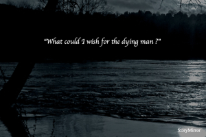 "What could I wish for the dying man ?"
