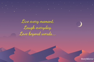 Live every...