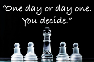 “One day or day one. You decide.”