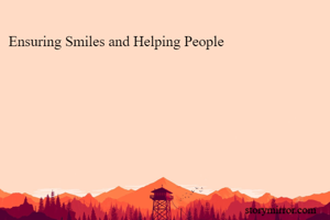 Ensuring Smiles and Helping People
