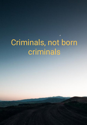 Criminals, not born criminals