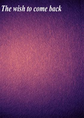 The Wish To Come Back