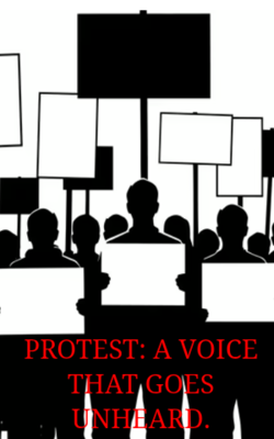 PROTEST: A VOICE THAT GOES UNHEARD.