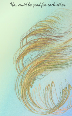 You Could Be Good For Each Other