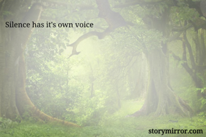 Silence has it's own voice