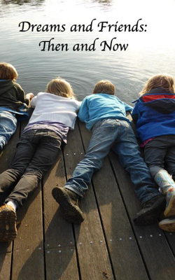 Dreams and Friends: Then and Now