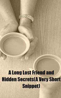 A Long Lost Friend and Hidden Secrets (A Very Short Snippet)