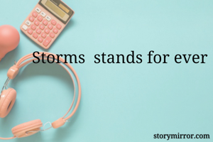 Storms  stands for ever